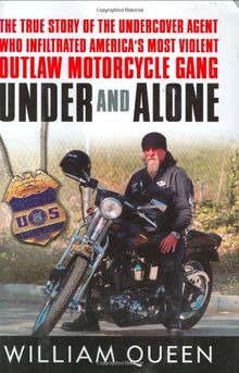 Under and Alone: The True Story of the Undercover Agent Who Infiltrated America's Most Violent Outlaw Motorcycle Gang