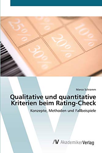 Qualitative und quantitative Kriterien beim Rating-Check: Konzepte, Methoden und Fallbeispiele
