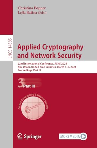 Applied Cryptography and Network Security: 22nd International Conference, ACNS 2024, Abu Dhabi, United Arab Emirates, March 5–8, 2024, Proceedings, ... Notes in Computer Science, 14585, Band 14585)