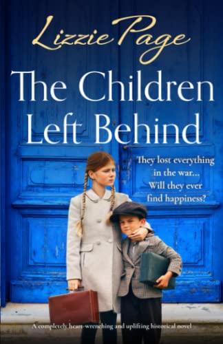 The Children Left Behind: A completely heart-wrenching and uplifting historical novel (Shilling Grange Children’s Home, Band 4)
