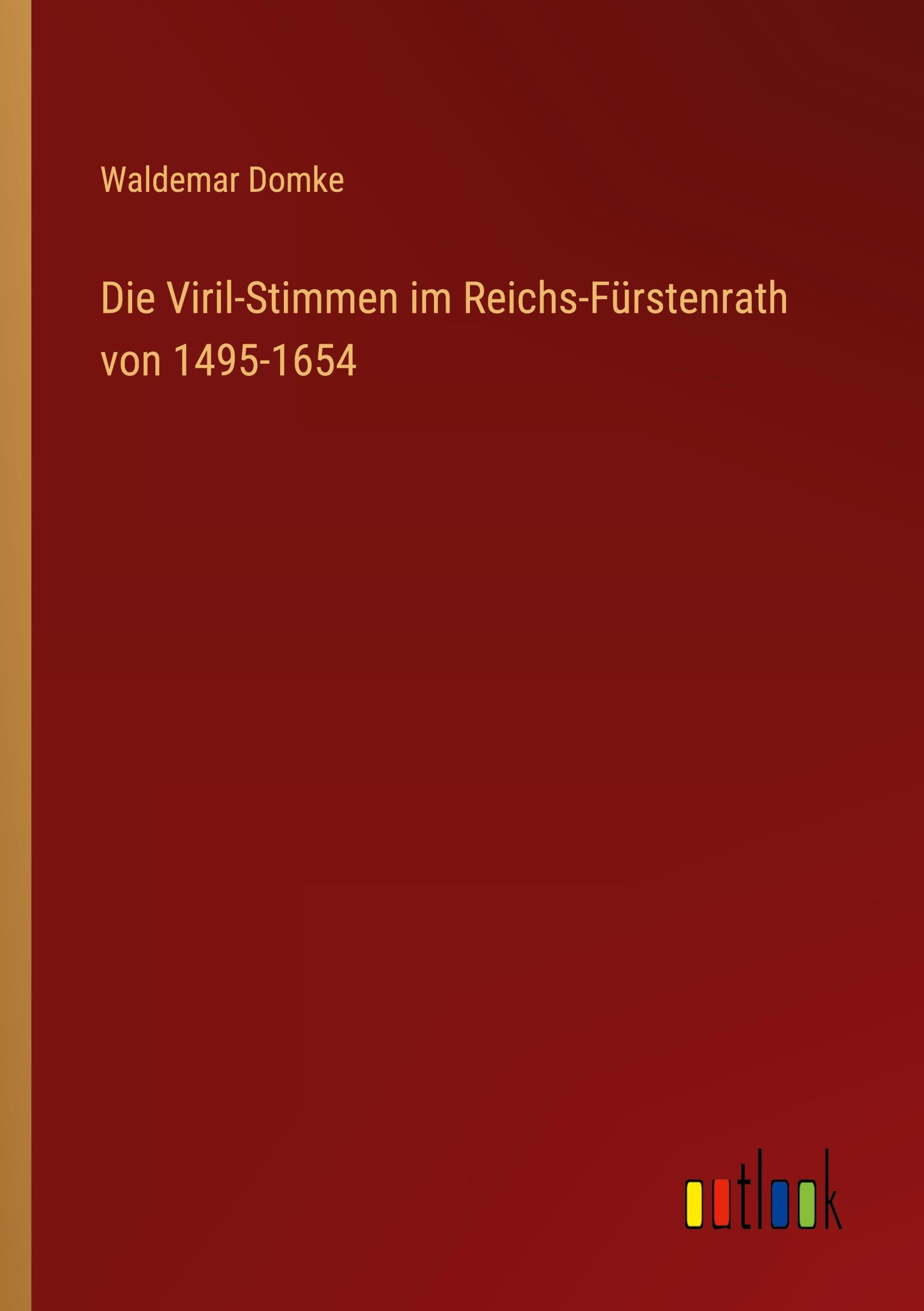 Die Viril-Stimmen im Reichs-Fürstenrath von 1495-1654