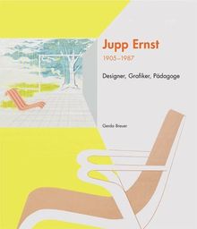 Jupp Ernst: 1905-1987. Designer, Grafiker, Pädagoge