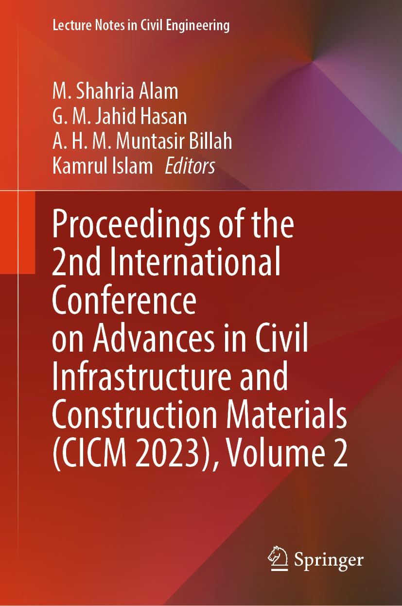 Proceedings of the 2nd International Conference on Advances in Civil Infrastructure and Construction Materials (CICM 2023), Volume 2 (Lecture Notes in Civil Engineering, 512, Band 2)