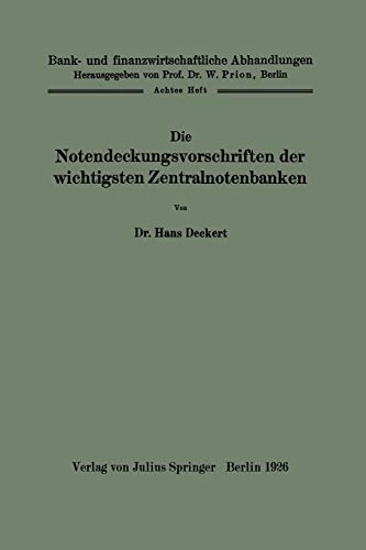 Die Notendeckungsvorschriften der Wichtigsten Zentralnotenbanken: 8. Heft (Bank- und finanzwirtschaftliche Abhandlungen, 8, Band 8)