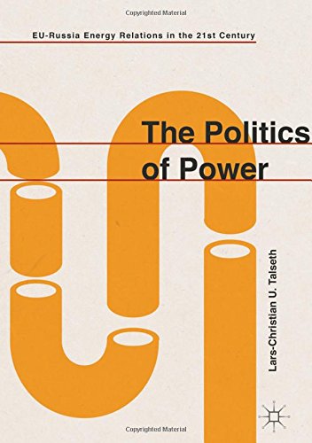 The Politics of Power: EU-Russia Energy Relations in the 21st Century