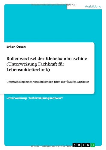 Rollenwechsel der Klebebandmaschine (Unterweisung Fachkraft für Lebensmitteltechnik): Unterweisung eines Auszubildenden nach der 4-Stufen Methode