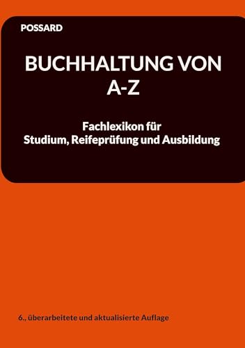 Buchhaltung von A-Z: Fachlexikon für Studium, Reifeprüfung und Ausbildung (6., überarbeitete und aktualisierte Auflage)