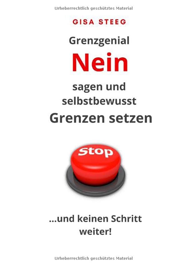 Grenzgenial Nein sagen und selbstbewusst Grenzen setzen: Stopp ... und keinen Schritt weiter!