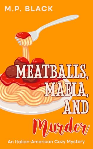 Meatballs, Mafia, and Murder (An Italian-American Cozy Mystery, Band 4)