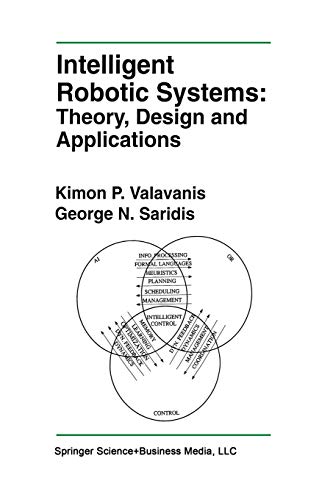 Intelligent Robotic Systems: Theory, Design and Applications (The Springer International Series in Engineering and Computer Science, 182, Band 182)