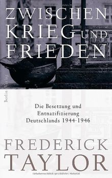 Zwischen Krieg und Frieden: Die Besetzung und Entnazifizierung Deutschlands 1944-1946