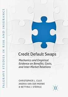 Credit Default Swaps: Mechanics and Empirical Evidence on Benefits, Costs, and Inter-Market Relations (Palgrave Studies in Risk and Insurance)