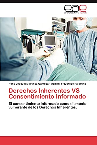Derechos Inherentes VS Consentimiento Informado: El consentimiento informado como elemento vulnerante de los Derechos Inherentes.