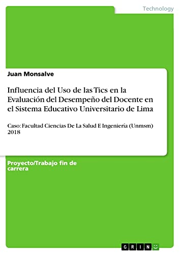 Influencia del Uso de las Tics en la Evaluación del Desempeño del Docente en el Sistema Educativo Universitario de Lima: Caso: Facultad Ciencias De La Salud E Ingeniería (Unmsm) 2018
