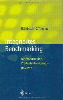 Integriertes Benchmarking: für Produkte und Produktentwicklungsprozesse (Innovations- und Technologiemanagement)