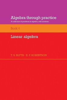 Algebra through Practice v4: A Collection of Problems in Algebra with Solutions: Volume 4, Linear Algebra: A Collection of Problems in Algebra with Solutions