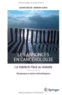 Les annonces en cancérologie : le médecin face au malade : témoignages et repères méthodologiques