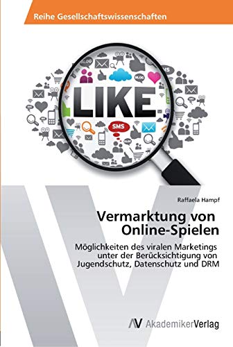 Vermarktung von Online-Spielen: Möglichkeiten des viralen Marketings unter der Berücksichtigung von Jugendschutz, Datenschutz und DRM