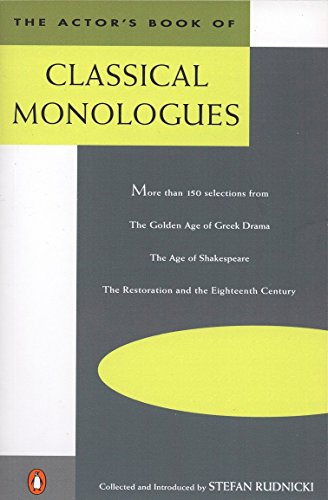 The Actor's Book of Classical Monologues: More Than 150 Selections from the Golden Age of Greek Drama, the Age of Shakespeare, the Restoration and the Eighteenth Century
