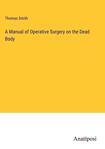 A Manual of Operative Surgery on the Dead Body