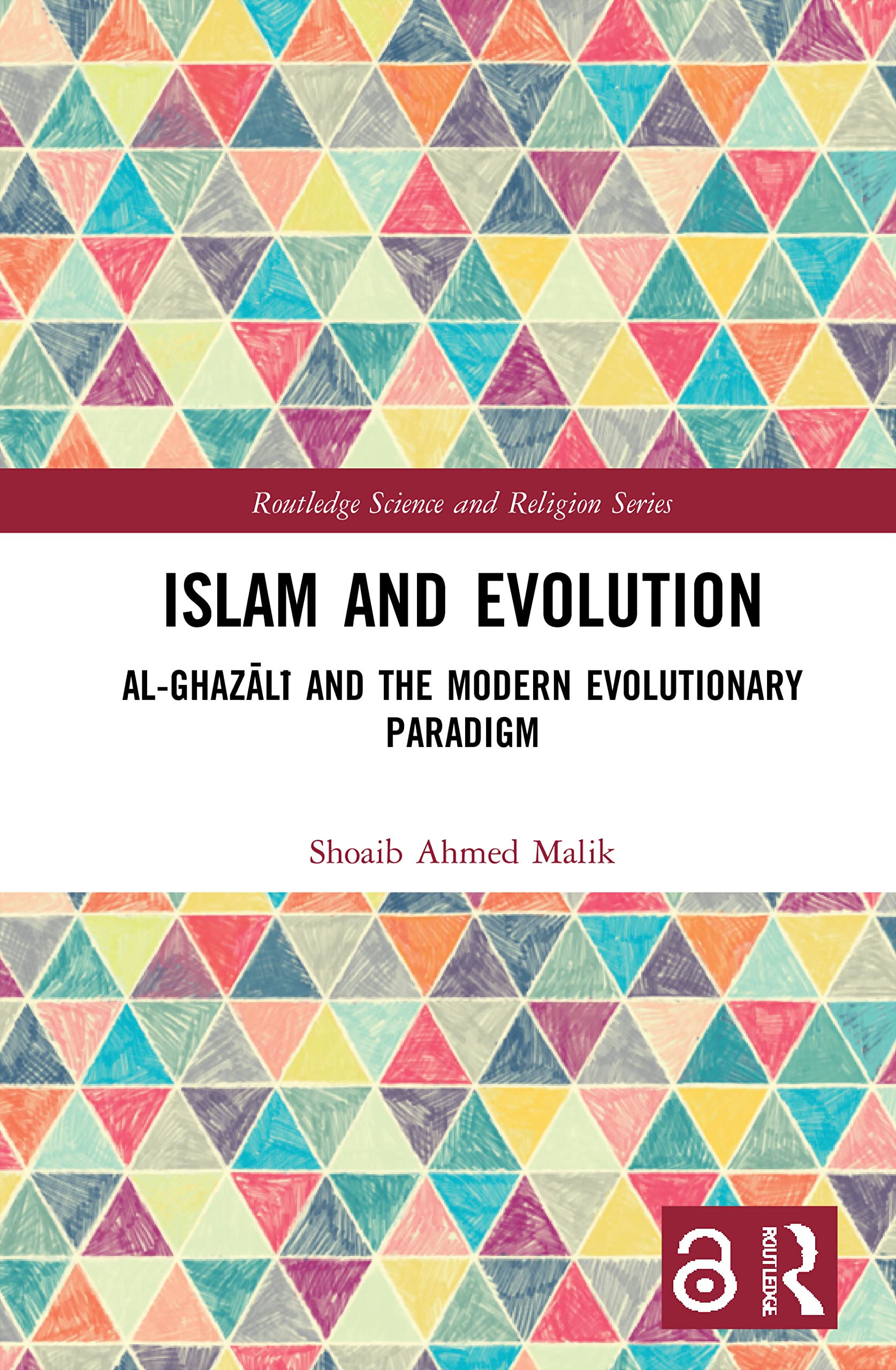 Islam and Evolution: Al-Ghaz¿l¿ and the Modern Evolutionary Paradigm (Routledge Science and Religion)