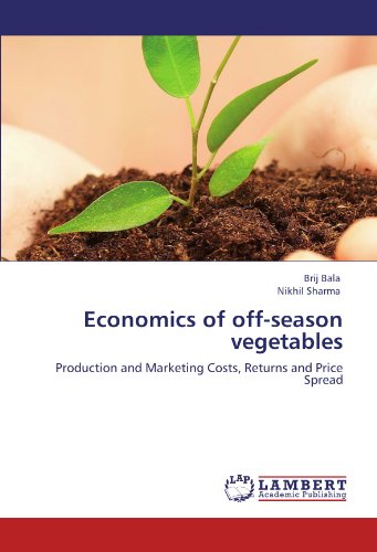 Economics of off-season vegetables: Production and Marketing Costs, Returns and Price Spread
