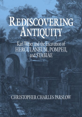Rediscovering Antiquity: Karl Weber and the Excavation of Herculaneum, Pompeii and Stabiae