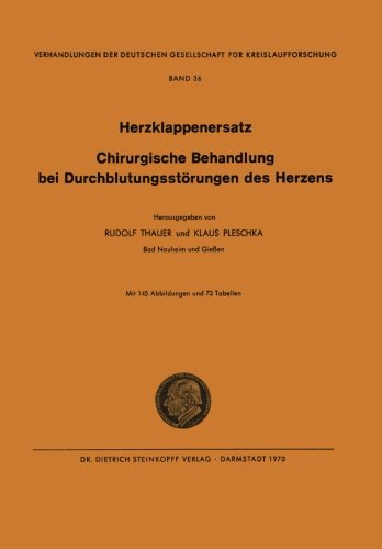 I. Herzklappenersatz - II. Chirurgische Behandlung bei Durchblutungsstörungen des Herzens (Verhandlungen der Deutschen Gesellschaft für Herz- und Kreislaufforschung) (German Edition)