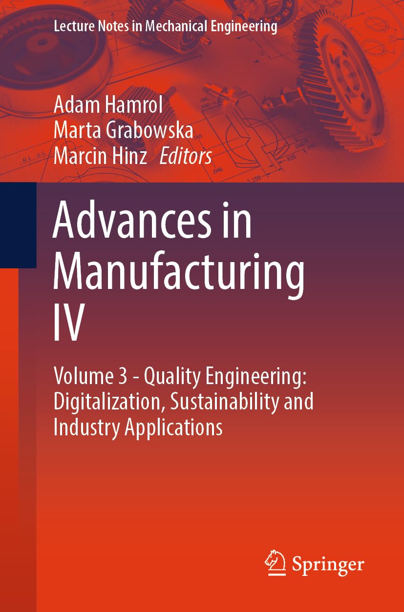 Advances in Manufacturing IV: Volume 3 - Quality Engineering: Digitalization, Sustainability and Industry Applications (Lecture Notes in Mechanical Engineering)