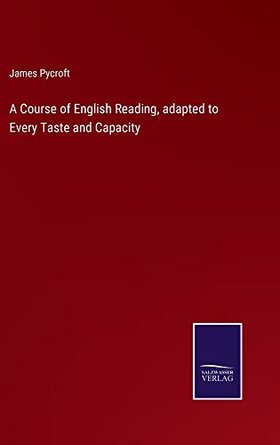 A Course of English Reading, adapted to Every Taste and Capacity