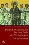 Das frühe Christentum bis zum Ende der Verfolgungen. Eine Dokumentation.