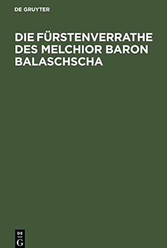 Die Fürstenverrathe des Melchior Baron Balaschscha: Historische Tragikomoedie in 5 Abtheilungen. Gedichtet 1564 vom Anonymus des Buchdruckers und Unitarierpredigers Paul Karádi