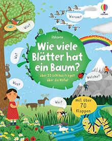 Wie viele Blätter hat ein Baum?: über 55 schlaue Fragen über die Natur