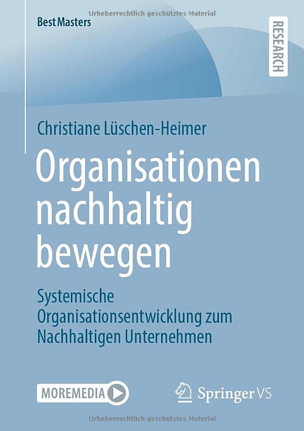 Organisationen nachhaltig bewegen: Systemische Organisationsentwicklung zum Nachhaltigen Unternehmen (BestMasters)