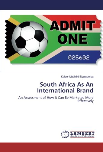 South Africa As An International Brand: An Assessment of How It Can Be Marketed More Effectively