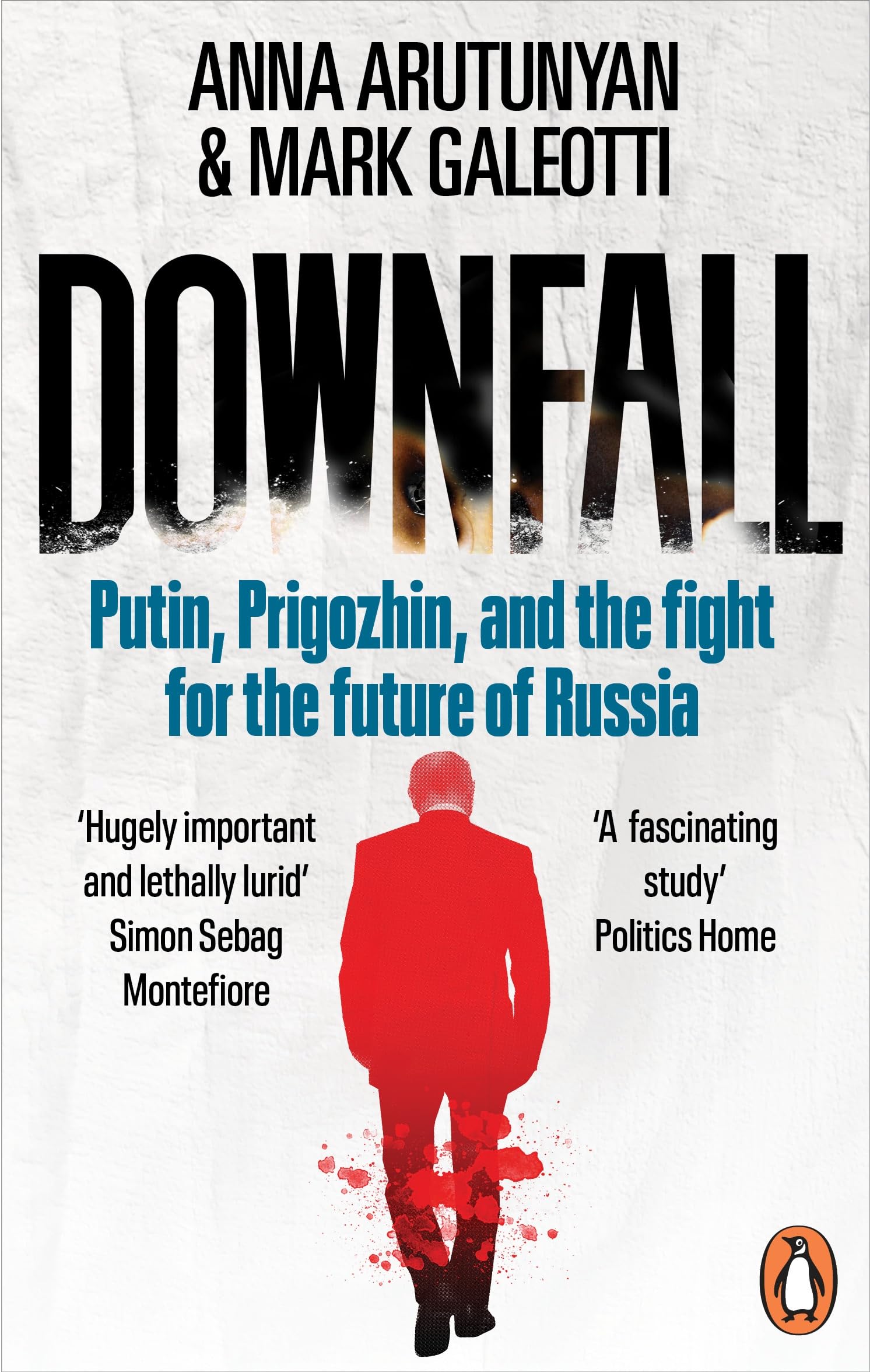 Anna Arutunyan Downfall, Putin, Prigozhin, And The Fight For The Future Of Russia