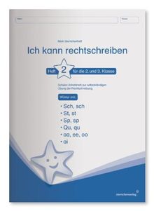 Ich kann rechtschreiben 2. Schüler-Arbeitsheft für die 2. und 3. Klasse: Schüler-Arbeitsheft zur selbstständigen Übung der Rechtschreibung, Wörter mit: Sch, sch; St, st; Sp, sp; Qu, qu; aa, ee, oo; ai