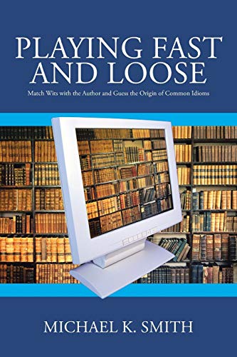 Playing Fast and Loose:: Match Wits with the Author and Guess the Origin of Common Idioms
