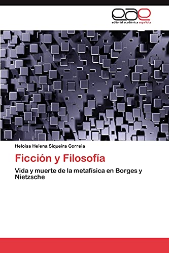 Ficción y Filosofía: Vida y muerte de la metafísica en Borges y Nietzsche