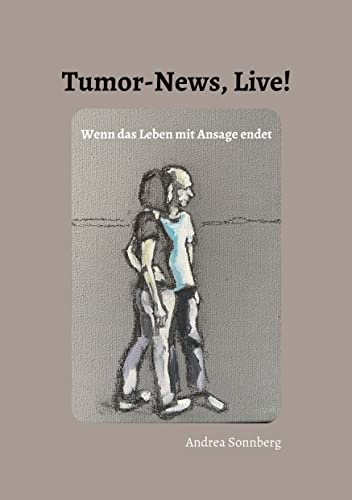 Tumor-News, Live!: Wenn das Leben mit Ansage endet