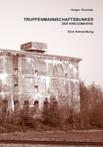 Truppenmannschaftsbunker der Kriegsmarine: Eine Abhandlung (Paperback-Version)