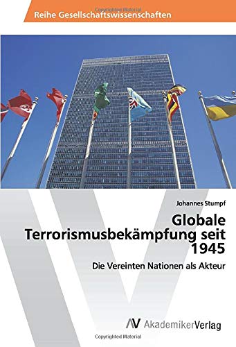 Globale Terrorismusbekämpfung seit 1945: Die Vereinten Nationen als Akteur