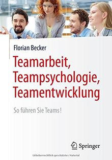 Teamarbeit, Teampsychologie, Teamentwicklung: So führen Sie Teams!