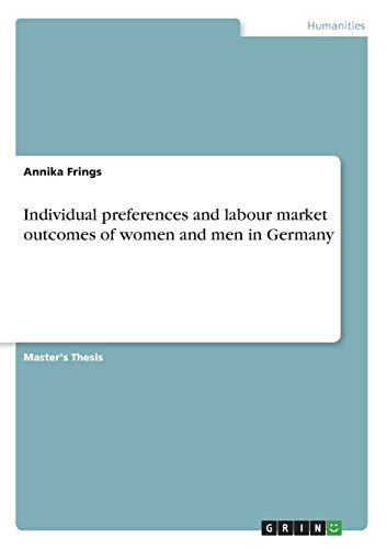 Individual preferences and labour market outcomes of women and men in Germany: Magisterarbeit