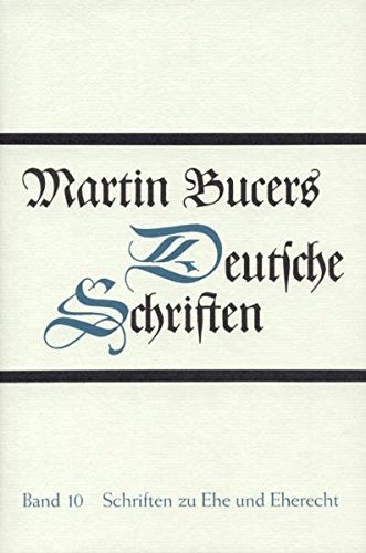 Martin Bucers Deutsche Schriften: Schriften zu Ehe und Eherecht