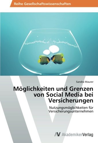 Möglichkeiten und Grenzen von Social Media bei Versicherungen: Nutzungsmöglichkeiten für Versicherungsunternehmen