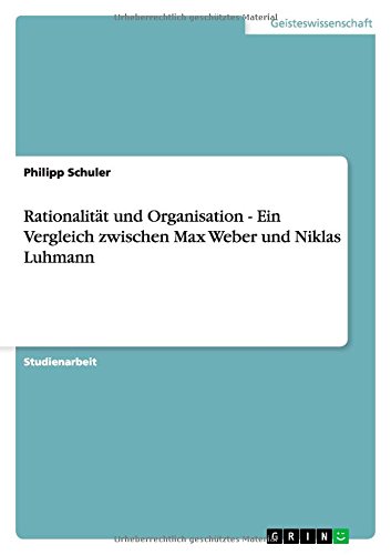 Rationalität und Organisation - Ein Vergleich zwischen Max Weber und Niklas Luhmann