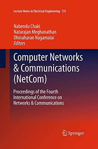 Computer Networks & Communications (NetCom): Proceedings of the Fourth International Conference on Networks & Communications (Lecture Notes in Electrical Engineering, 131, Band 131)