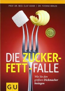 Die Zucker-Fett-Falle: Wie Sie den größten Dickmacher besiegen (GU Einzeltitel Gesunde Ernährung)