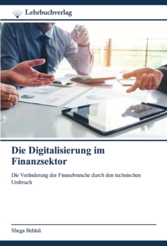 Die Digitalisierung im Finanzsektor: Die Veränderung der Finanzbranche durch den technischen Umbruch